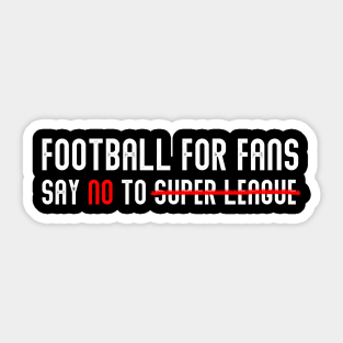 FOOTBALL FOR FANS SAY NO TO SUPER LEAGUE Sticker